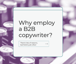 Why employ a B2B copywriter?